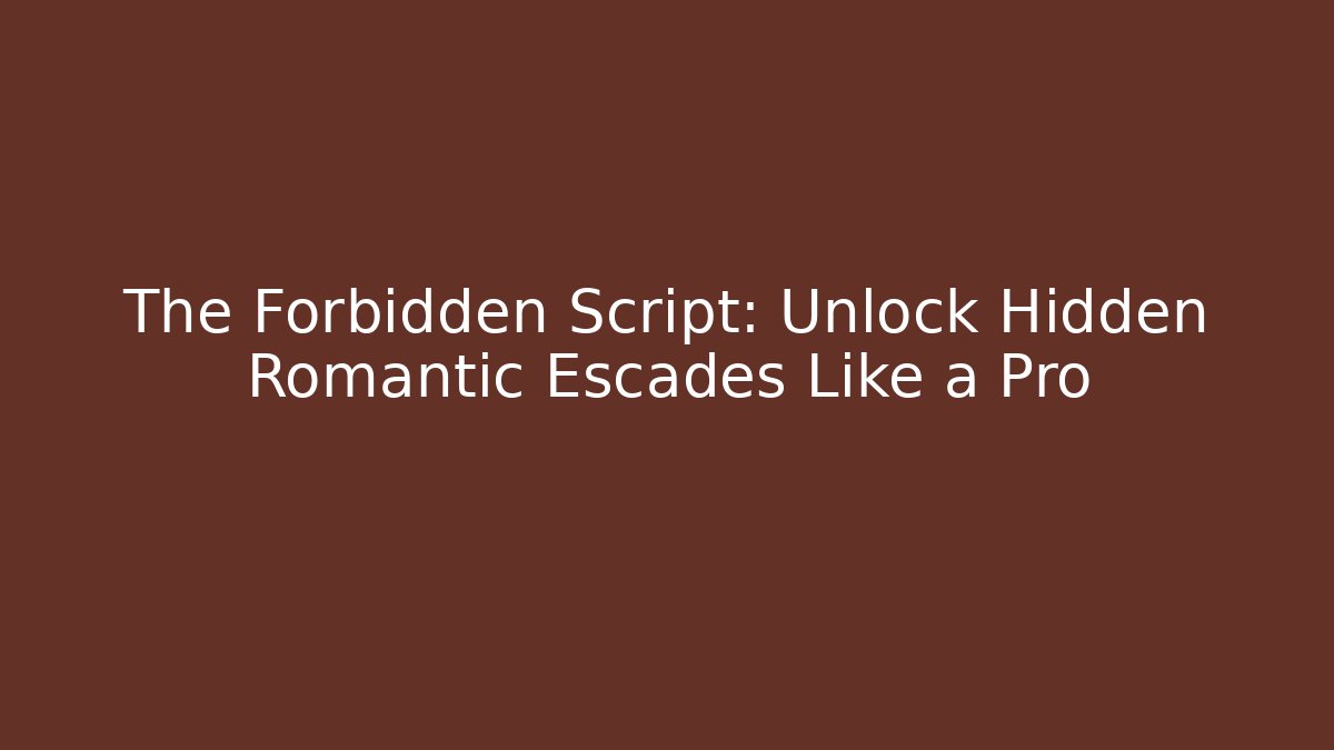 The Forbidden Script: Unlock Hidden Romantic Escades Like a Pro - Critter Realm