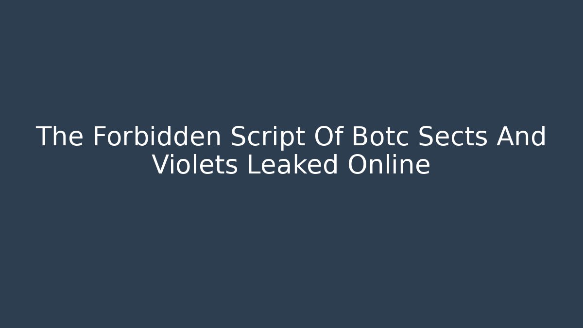 The Forbidden Script Of Botc Sects And Violets Leaked Online