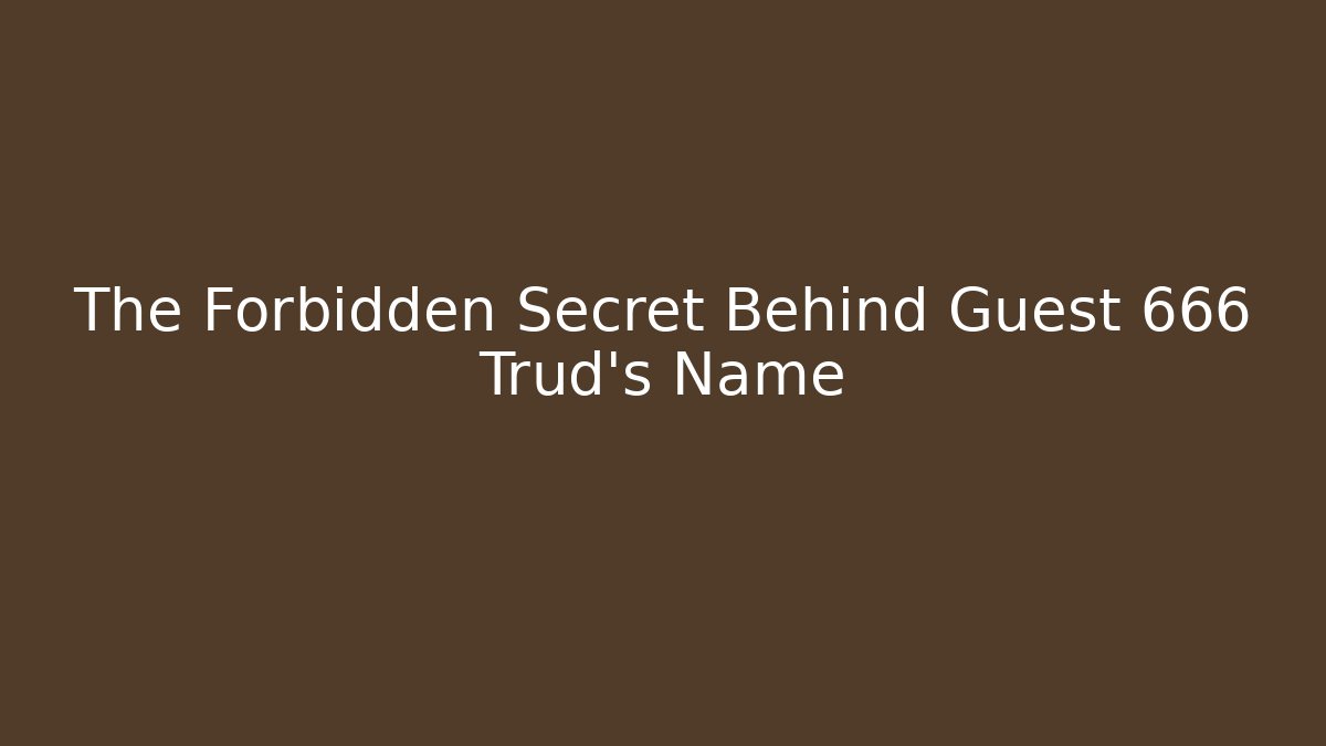 The Forbidden Secret Behind Guest 666 Trud's Name - Critter Realm