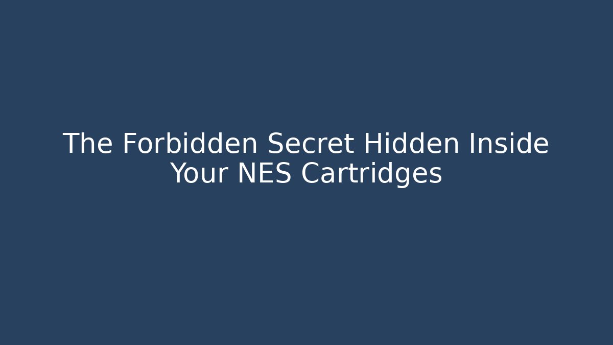The Forbidden Secret Hidden Inside Your NES Cartridges