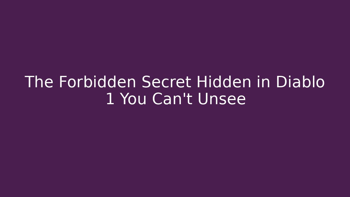The Forbidden Secret Hidden in Diablo 1 You Can't Unsee