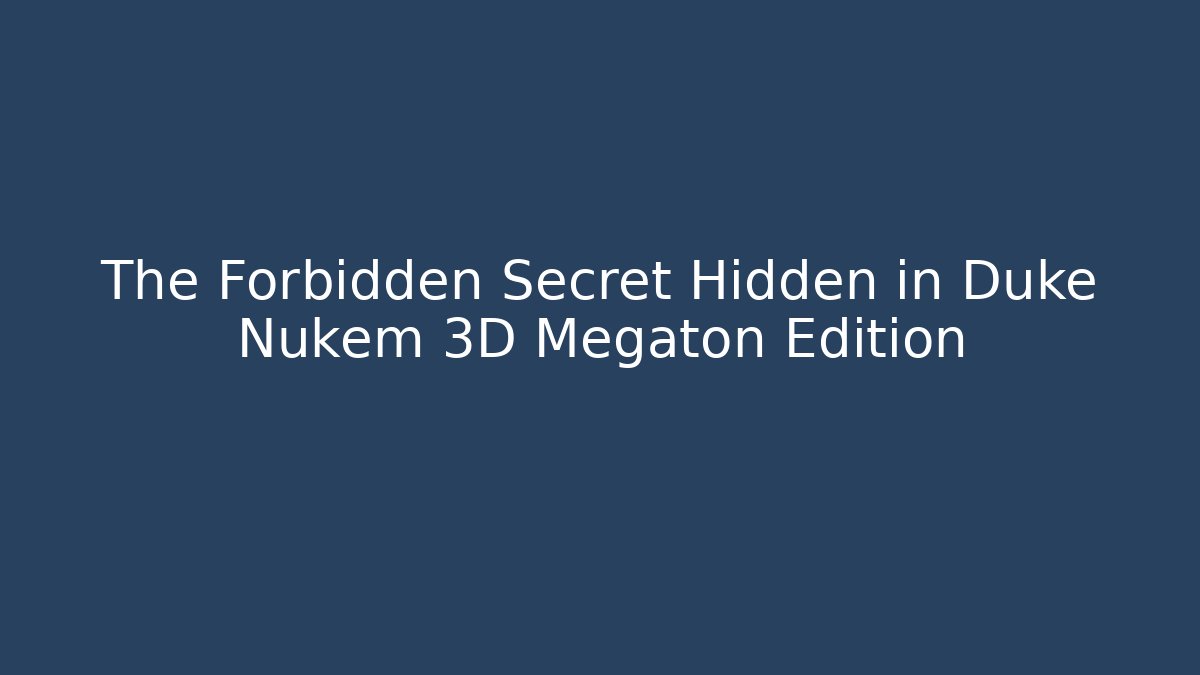 The Forbidden Secret Hidden in Duke Nukem 3D Megaton Edition