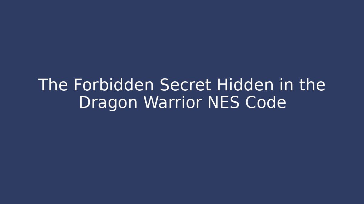 The Forbidden Secret Hidden in the Dragon Warrior NES Code