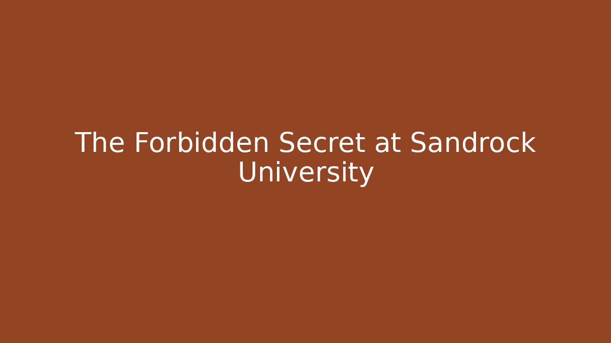 The Forbidden Secret at Sandrock University