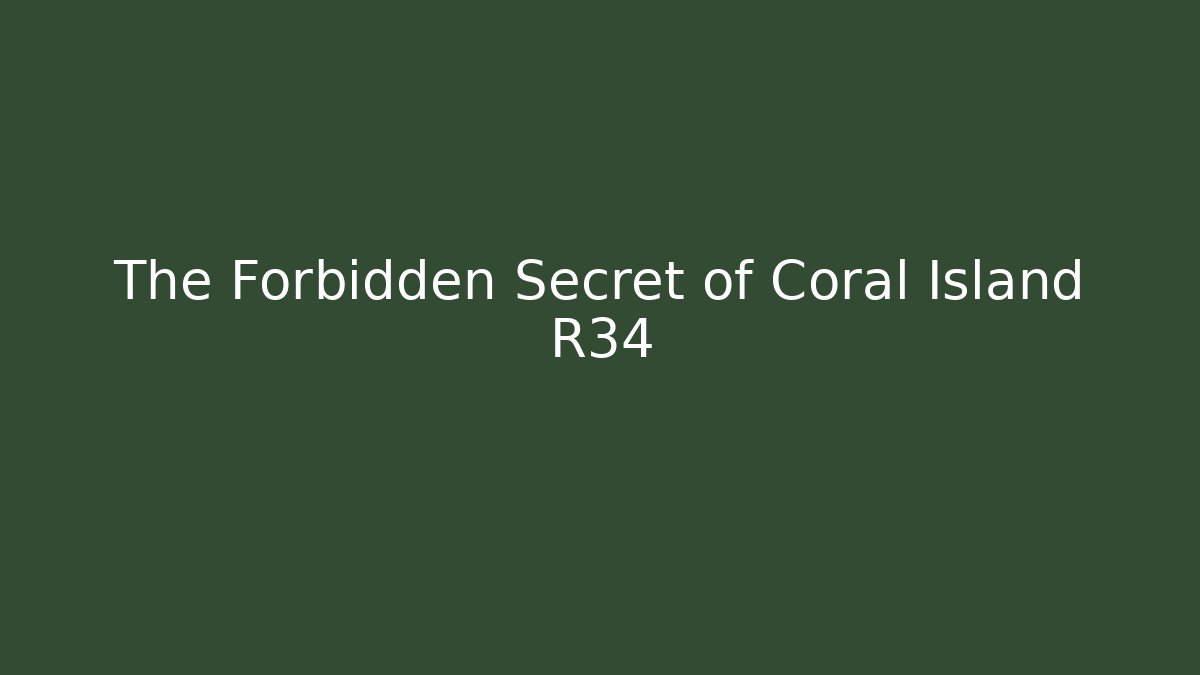 The Forbidden Secret of Coral Island R34