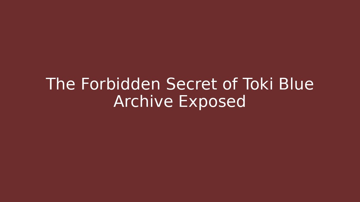 The Forbidden Secret of Toki Blue Archive Exposed - Critter Realm