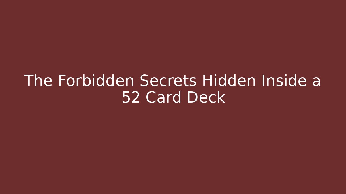 The Forbidden Secrets Hidden Inside a 52 Card Deck