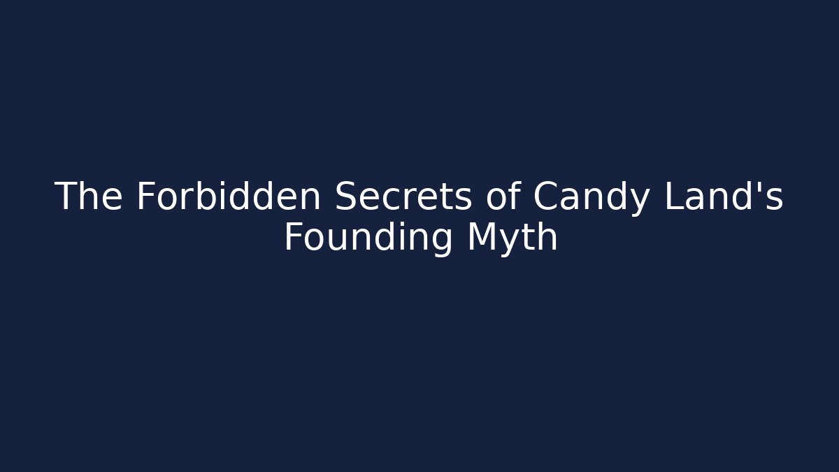 The Forbidden Secrets of Candy Land's Founding Myth - Critter Realm