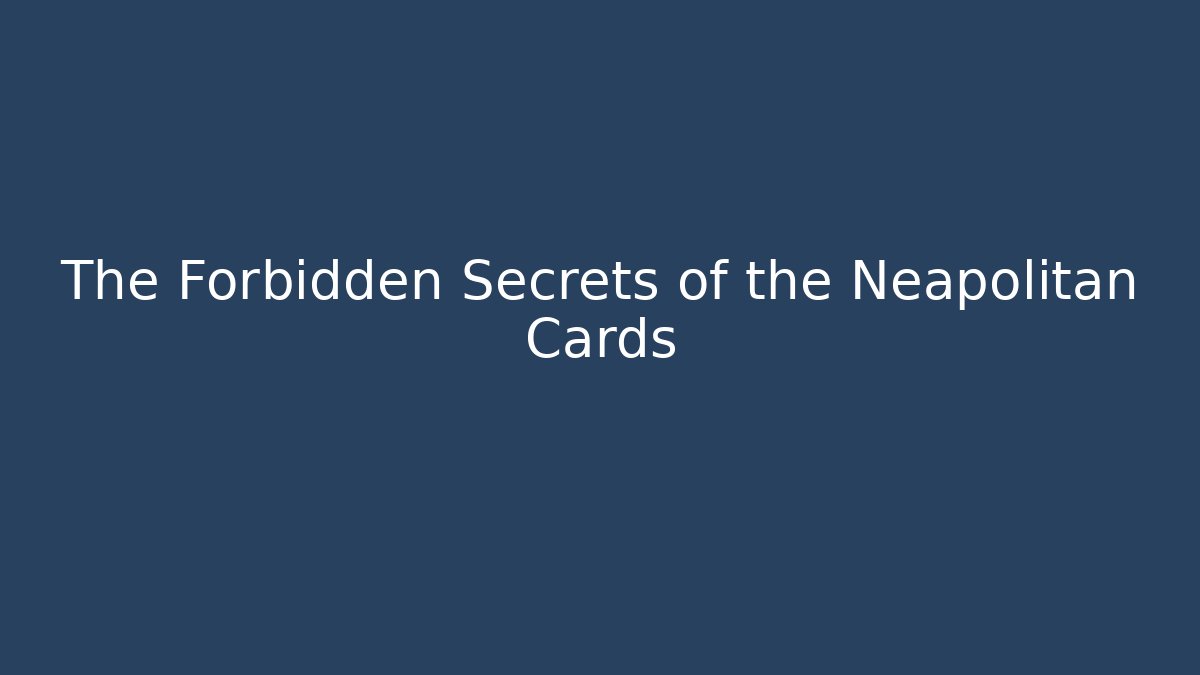 The Forbidden Secrets of the Neapolitan Cards