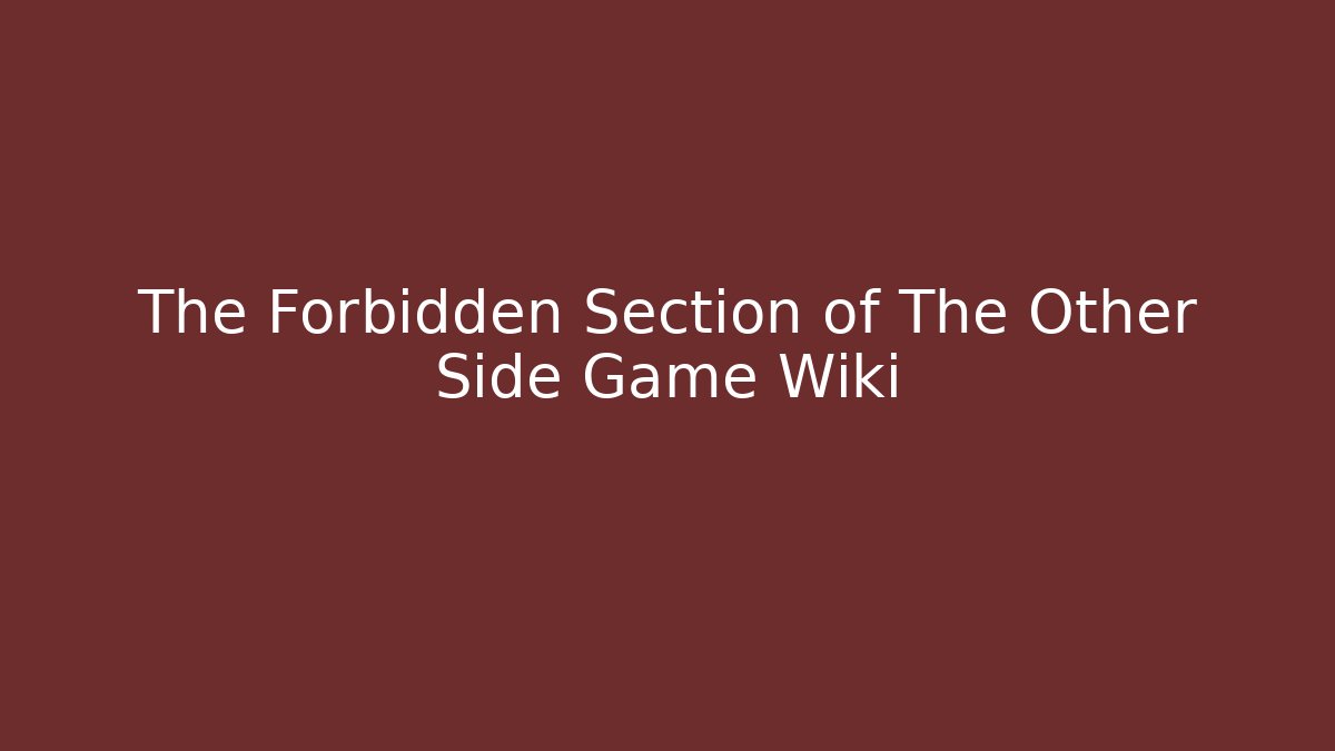 The Forbidden Section of The Other Side Game Wiki - Critter Realm