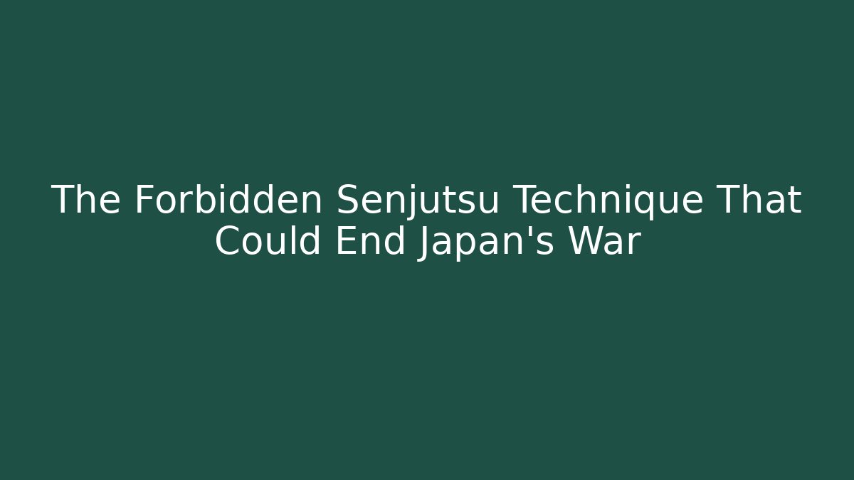 The Forbidden Senjutsu Technique That Could End Japan's War