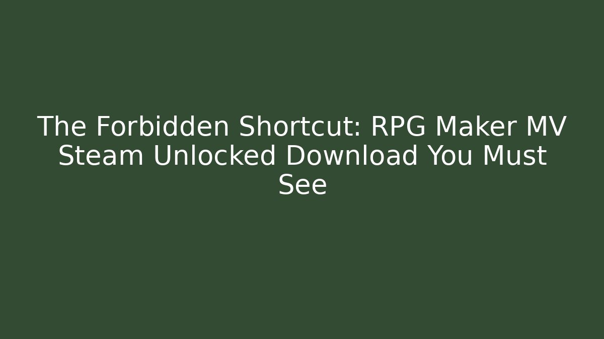 The Forbidden Shortcut: RPG Maker MV Steam Unlocked Download You Must See