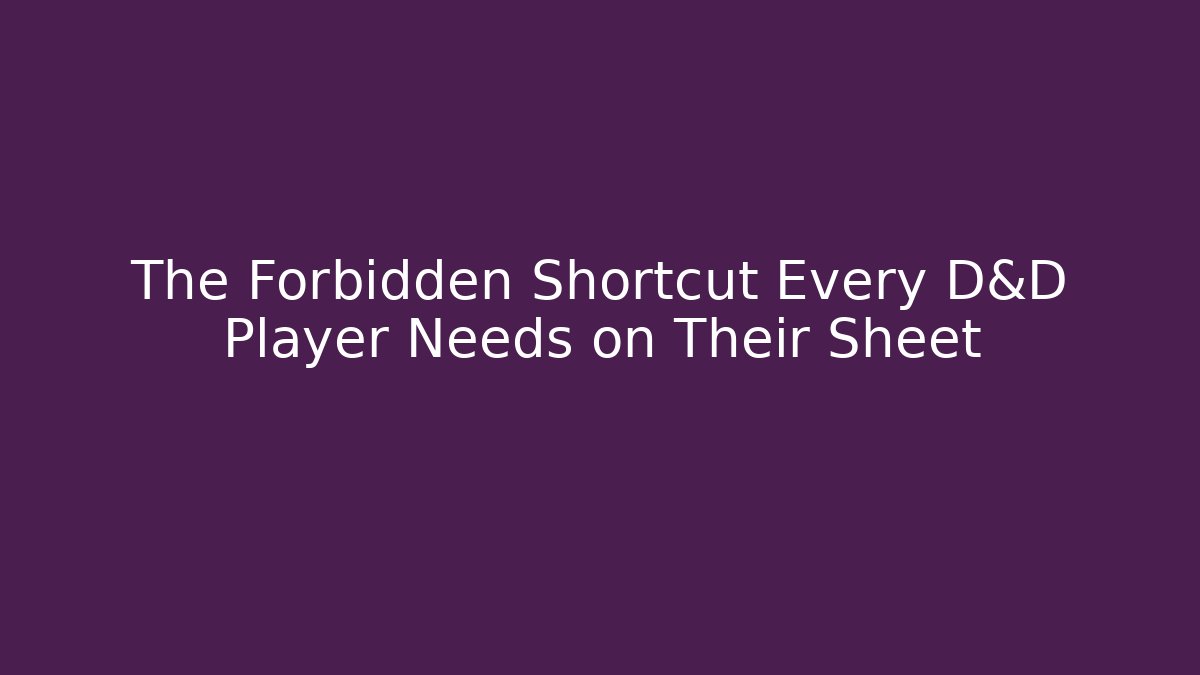 The Forbidden Shortcut Every D&D Player Needs on Their Sheet