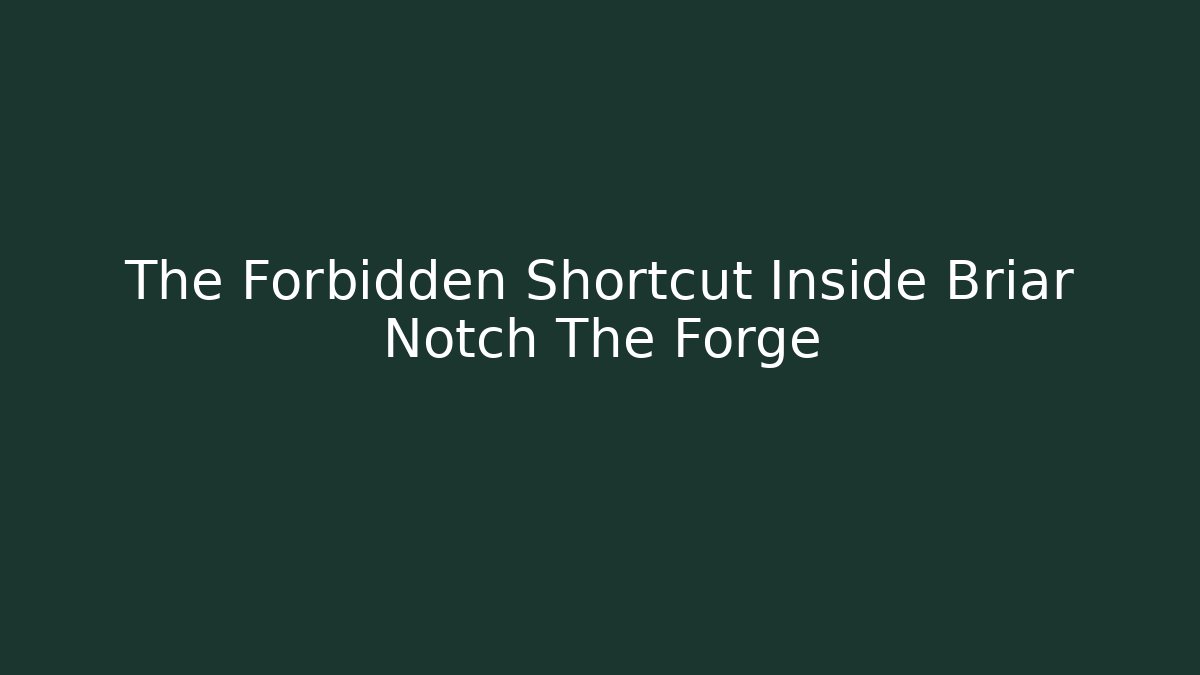 The Forbidden Shortcut Inside Briar Notch The Forge - Critter Realm