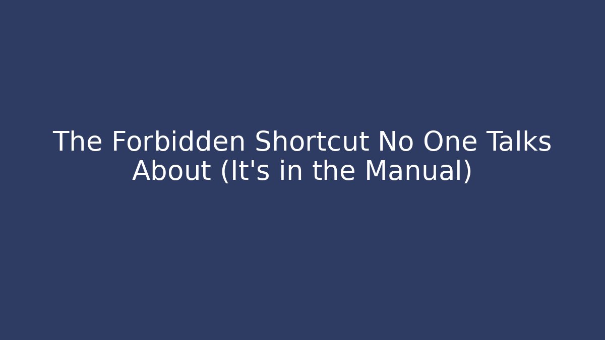 The Forbidden Shortcut No One Talks About (It’s in the Manual)