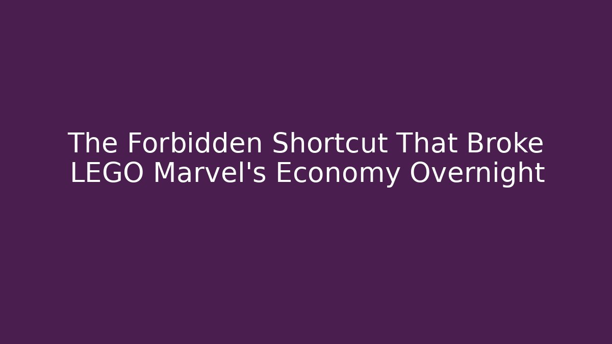 The Forbidden Shortcut That Broke LEGO Marvel's Economy Overnight