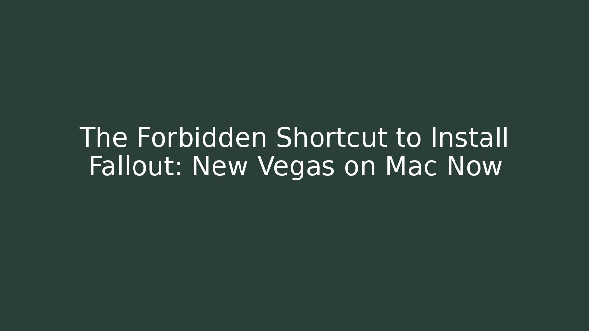 The Forbidden Shortcut to Install Fallout: New Vegas on Mac Now