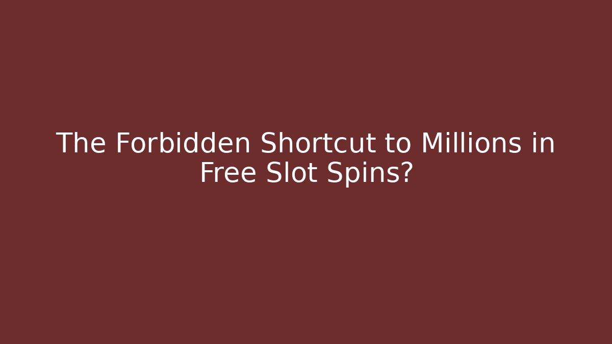 The Forbidden Shortcut to Millions in Free Slot Spins?