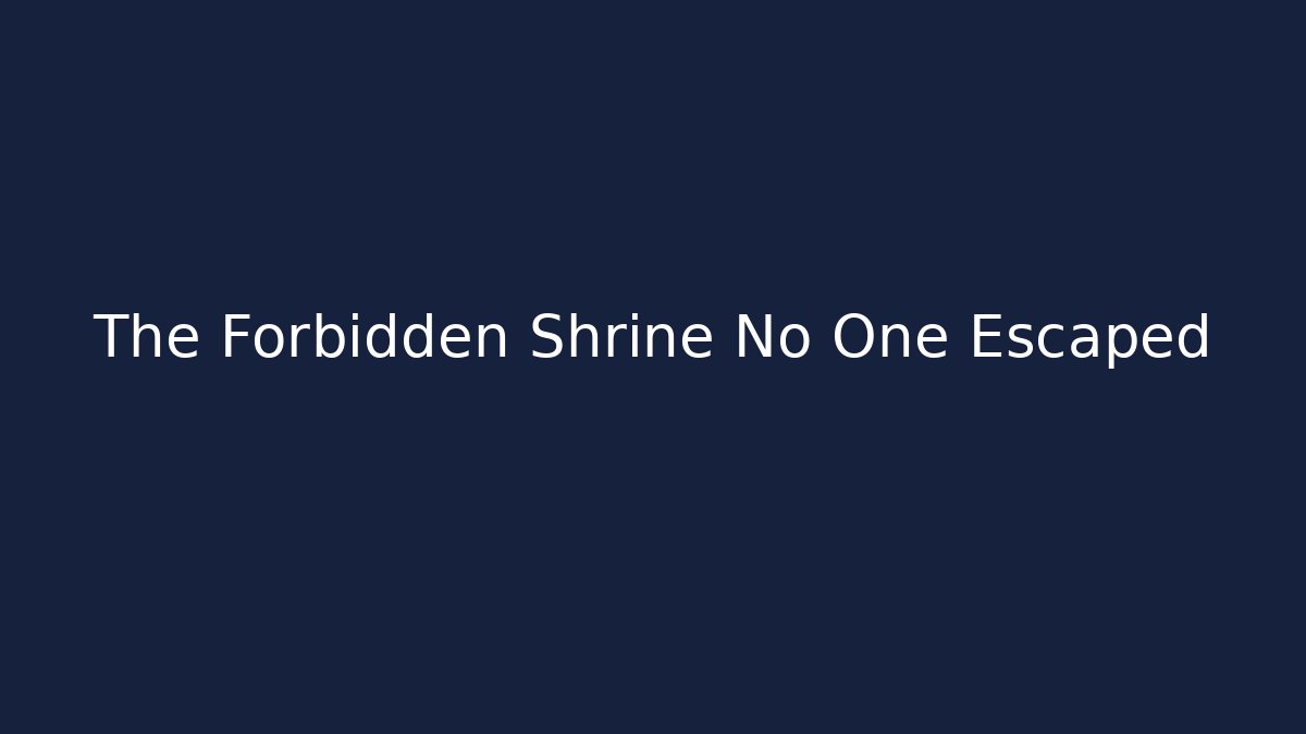 The Forbidden Shrine No One Escaped