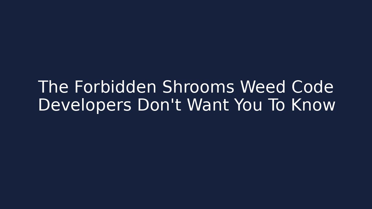 The Forbidden Shrooms Weed Code Developers Don't Want You To Know - Critter Realm