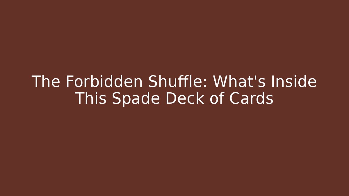 The Forbidden Shuffle: What's Inside This Spade Deck of Cards - Critter Realm