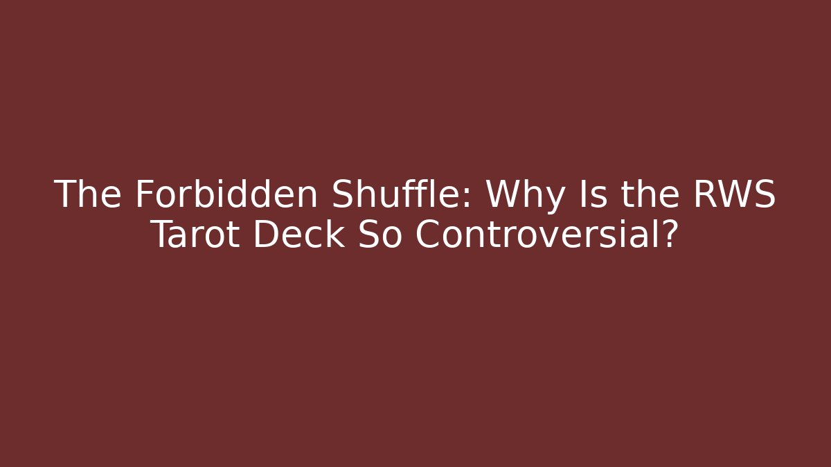 The Forbidden Shuffle: Why Is the RWS Tarot Deck So Controversial?