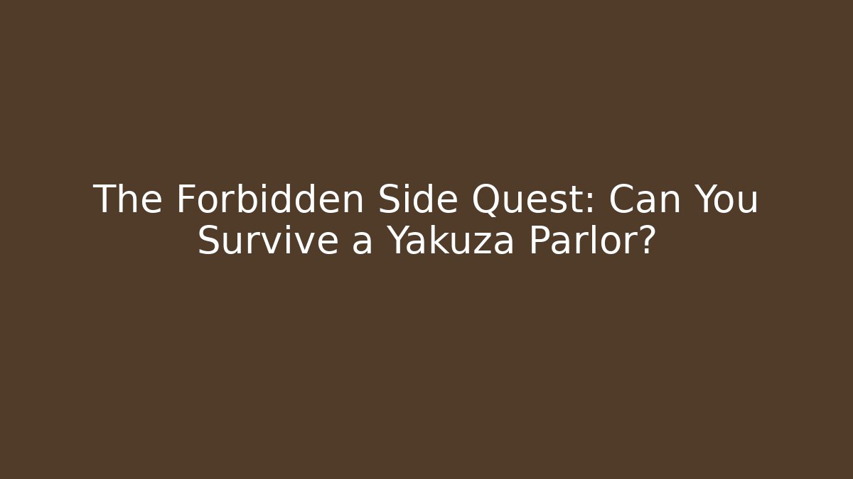 The Forbidden Side Quest: Can You Survive a Yakuza Parlor?