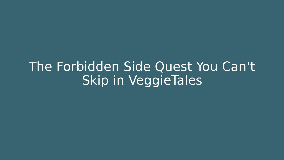 The Forbidden Side Quest You Can't Skip in VeggieTales