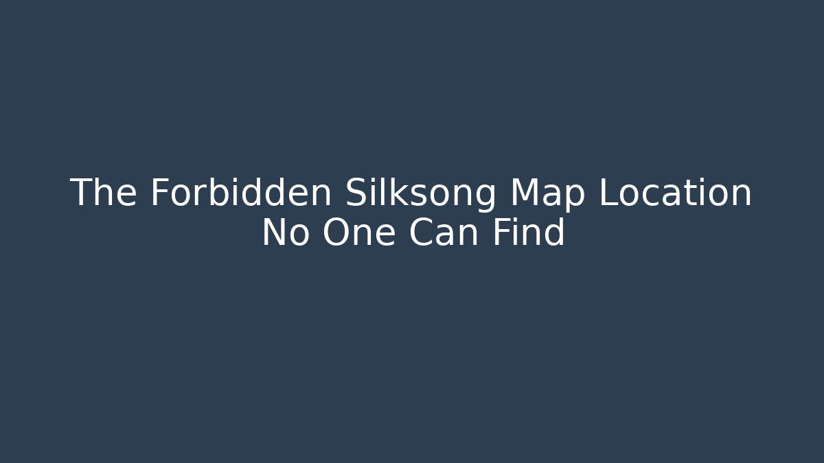 The Forbidden Silksong Map Location No One Can Find