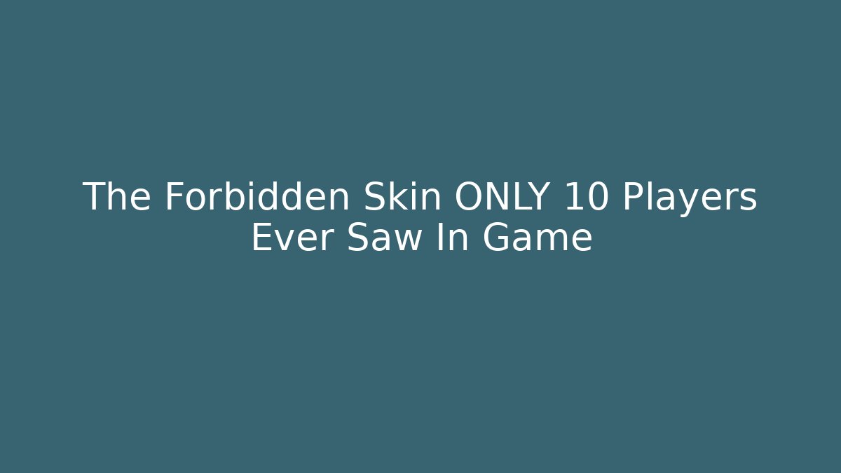 The Forbidden Skin ONLY 10 Players Ever Saw In Game