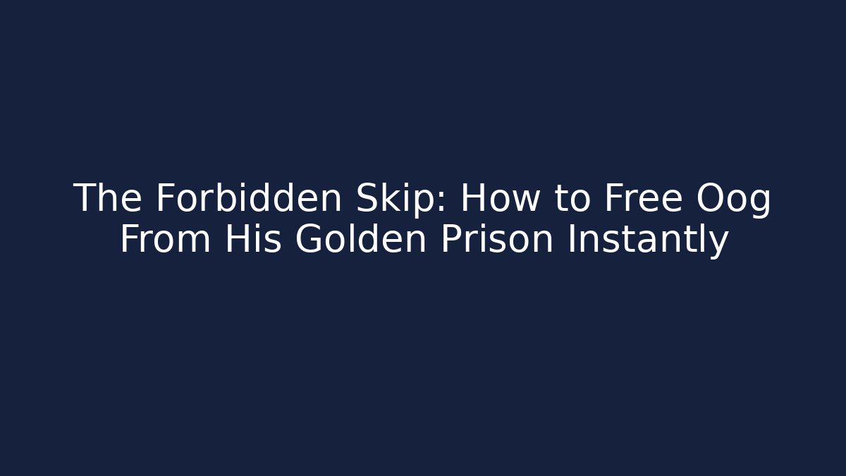 The Forbidden Skip: How to Free Oog From His Golden Prison Instantly - Critter Realm