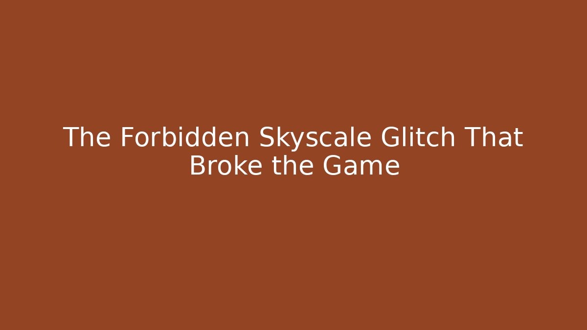 The Forbidden Skyscale Glitch That Broke the Game