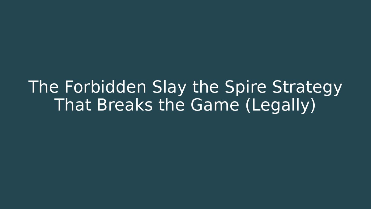 The Forbidden Slay the Spire Strategy That Breaks the Game (Legally)