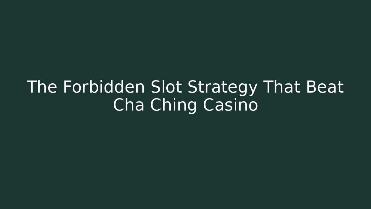 The Forbidden Slot Strategy That Beat Cha Ching Casino