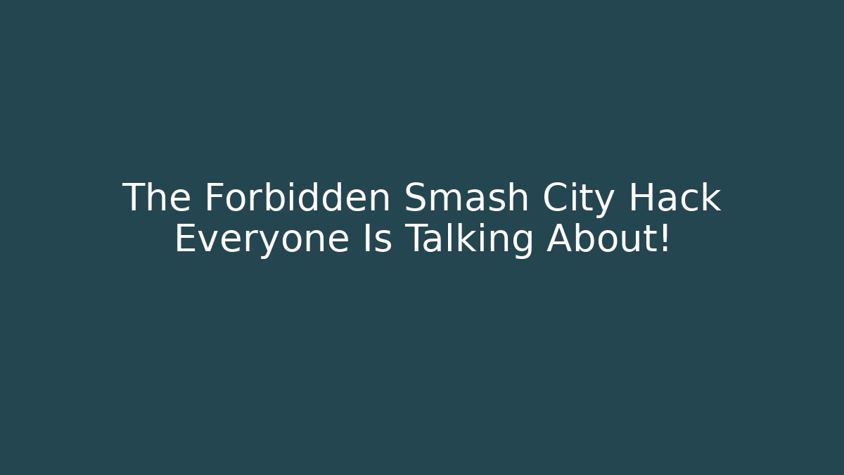 The Forbidden Smash City Hack Everyone Is Talking About!