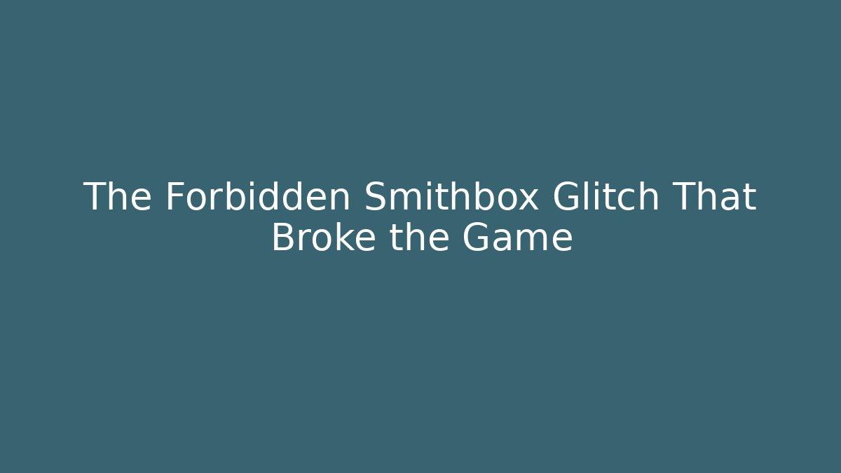 The Forbidden Smithbox Glitch That Broke the Game