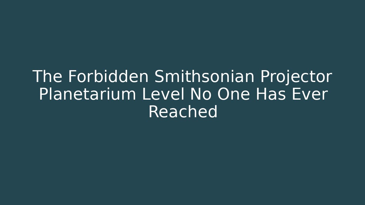 The Forbidden Smithsonian Projector Planetarium Level No One Has Ever Reached - Critter Realm