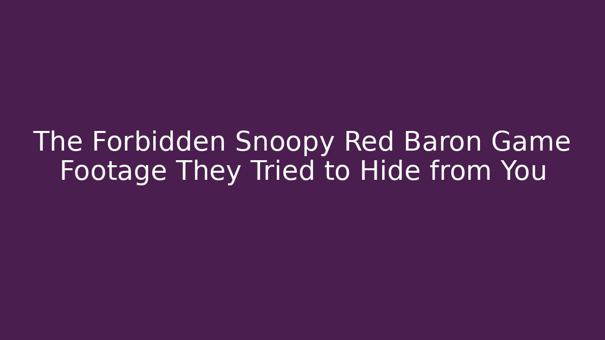 The Forbidden Snoopy Red Baron Game Footage They Tried to Hide from You