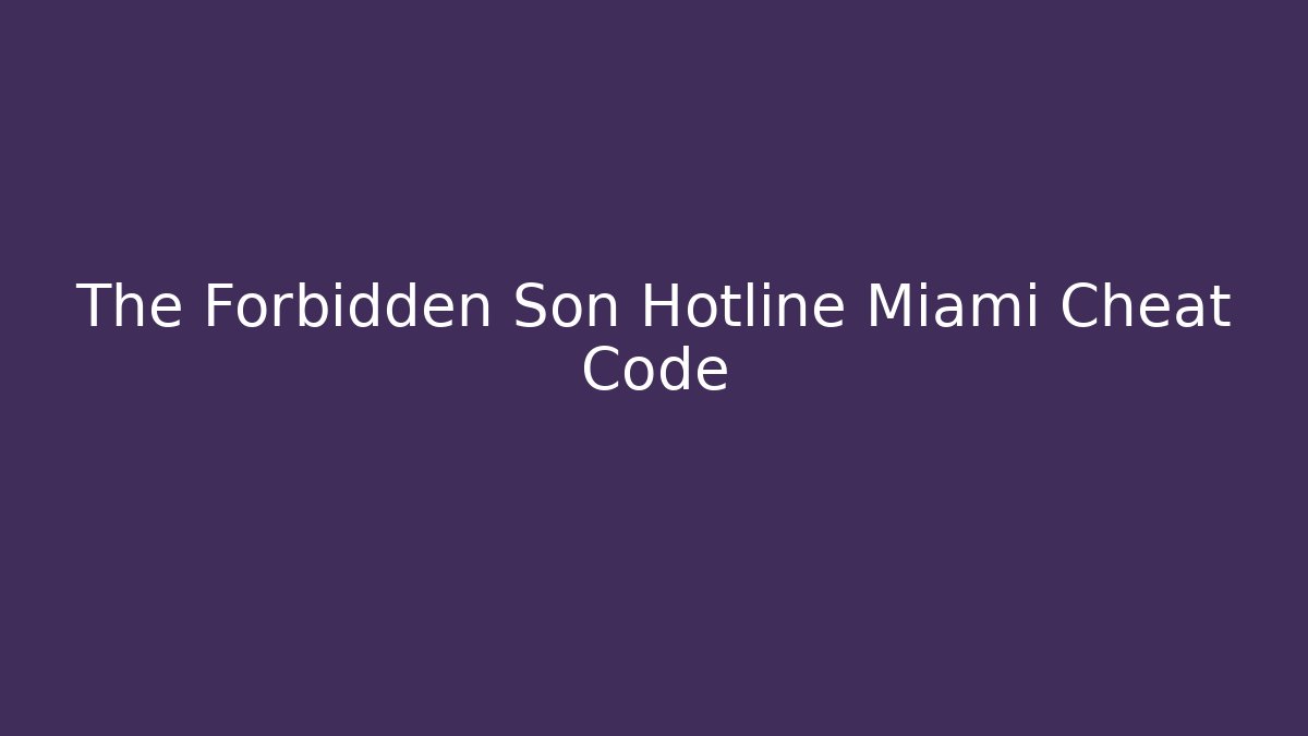The Forbidden Son Hotline Miami Cheat Code