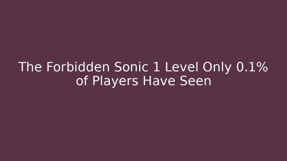 The Forbidden Sonic 1 Level Only 0.1% of Players Have Seen