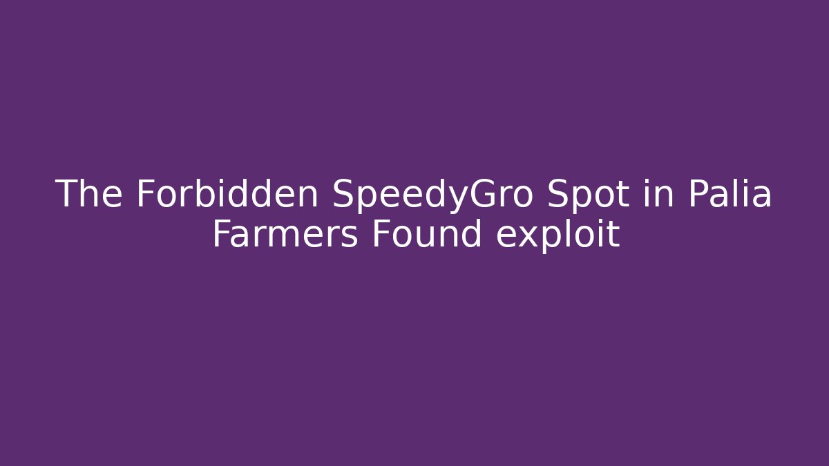The Forbidden SpeedyGro Spot in Palia Farmers Found exploit