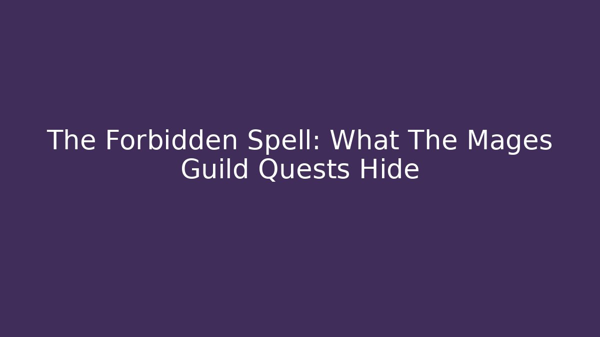 The Forbidden Spell: What The Mages Guild Quests Hide