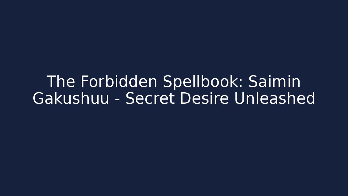 The Forbidden Spellbook: Saimin Gakushuu - Secret Desire Unleashed