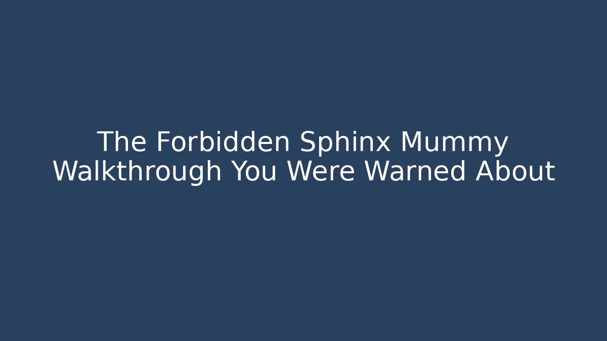 The Forbidden Sphinx Mummy Walkthrough You Were Warned About - Critter Realm