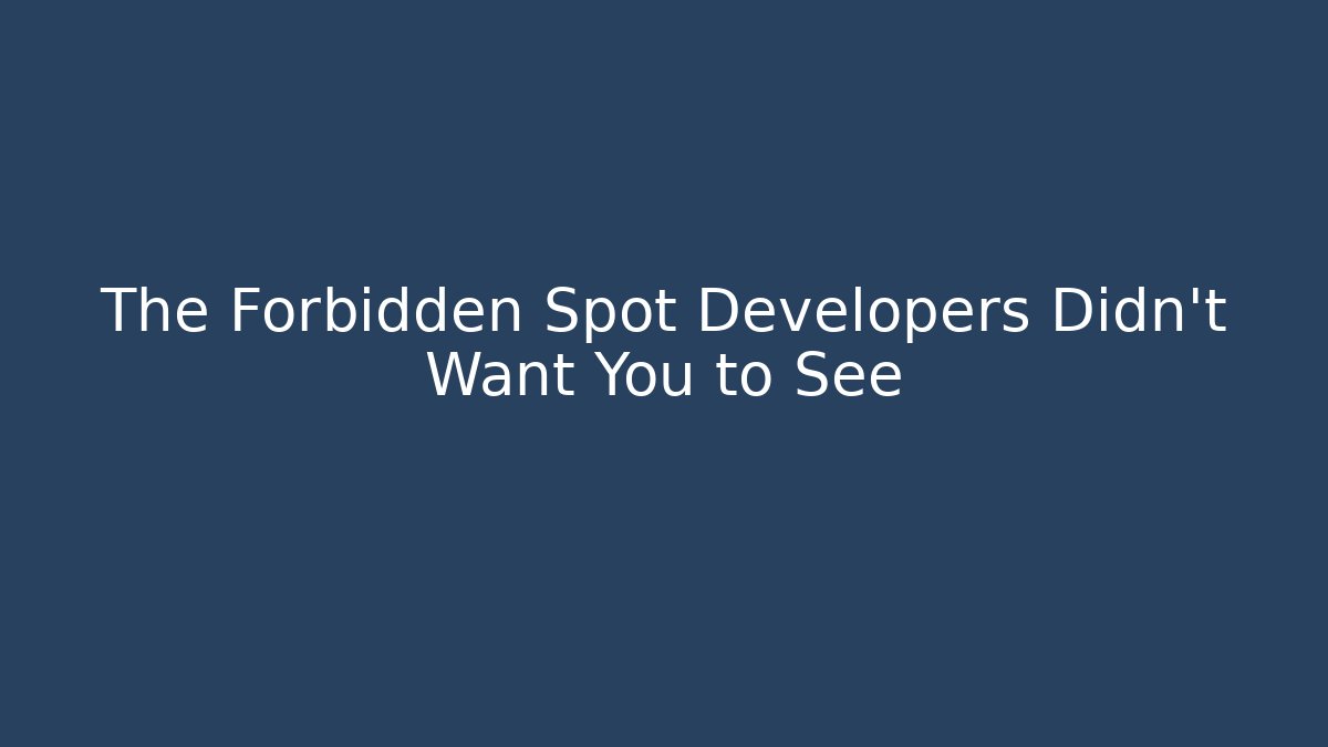 The Forbidden Spot Developers Didn't Want You to See