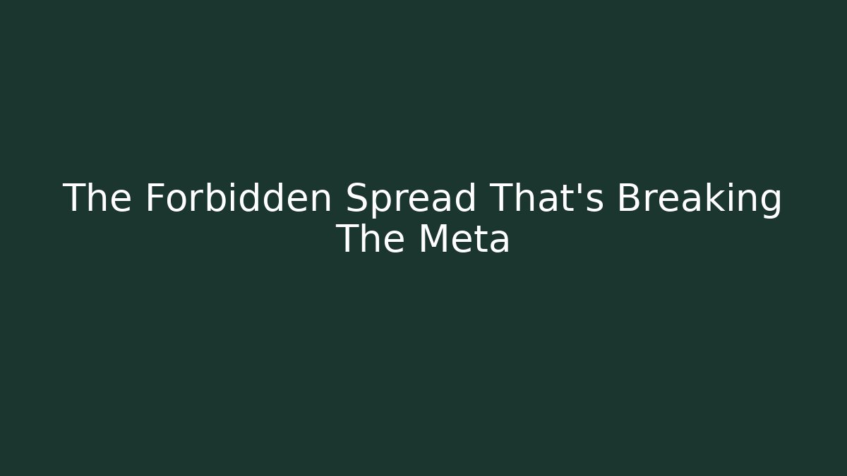 The Forbidden Spread That's Breaking The Meta