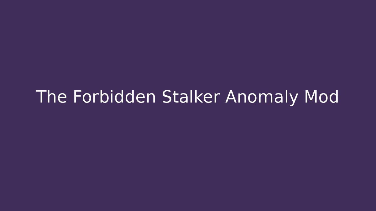 The Forbidden Stalker Anomaly Mod - Critter Realm