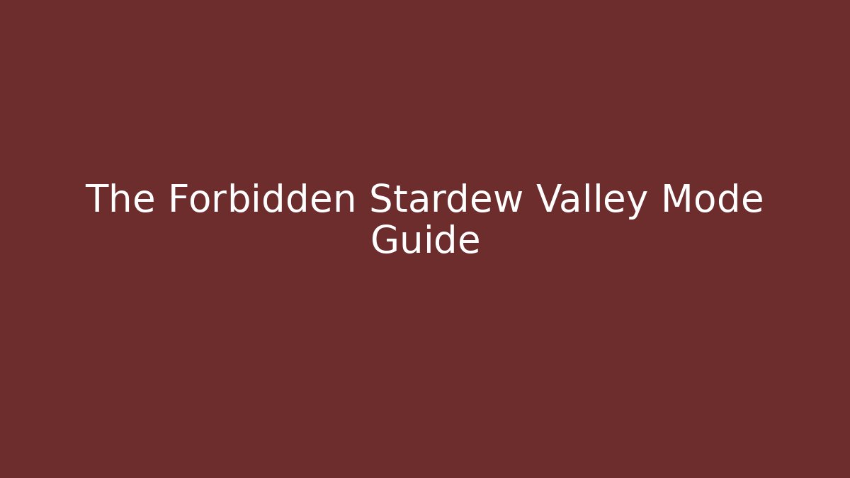 The Forbidden Stardew Valley Mode Guide