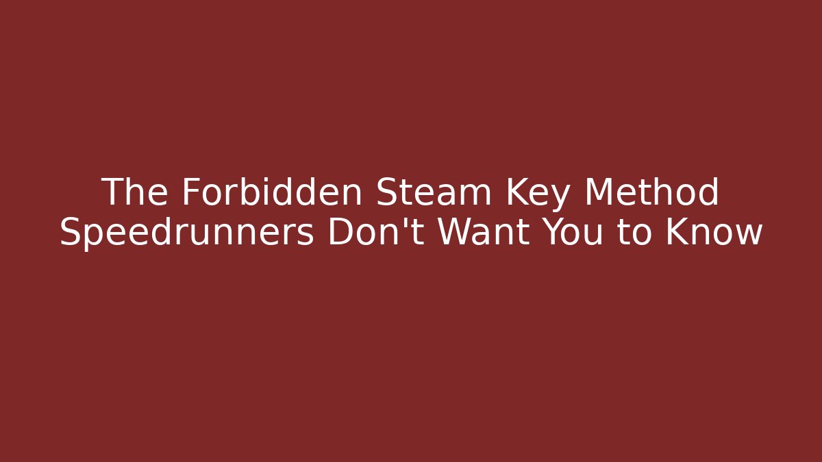 The Forbidden Steam Key Method Speedrunners Don't Want You to Know