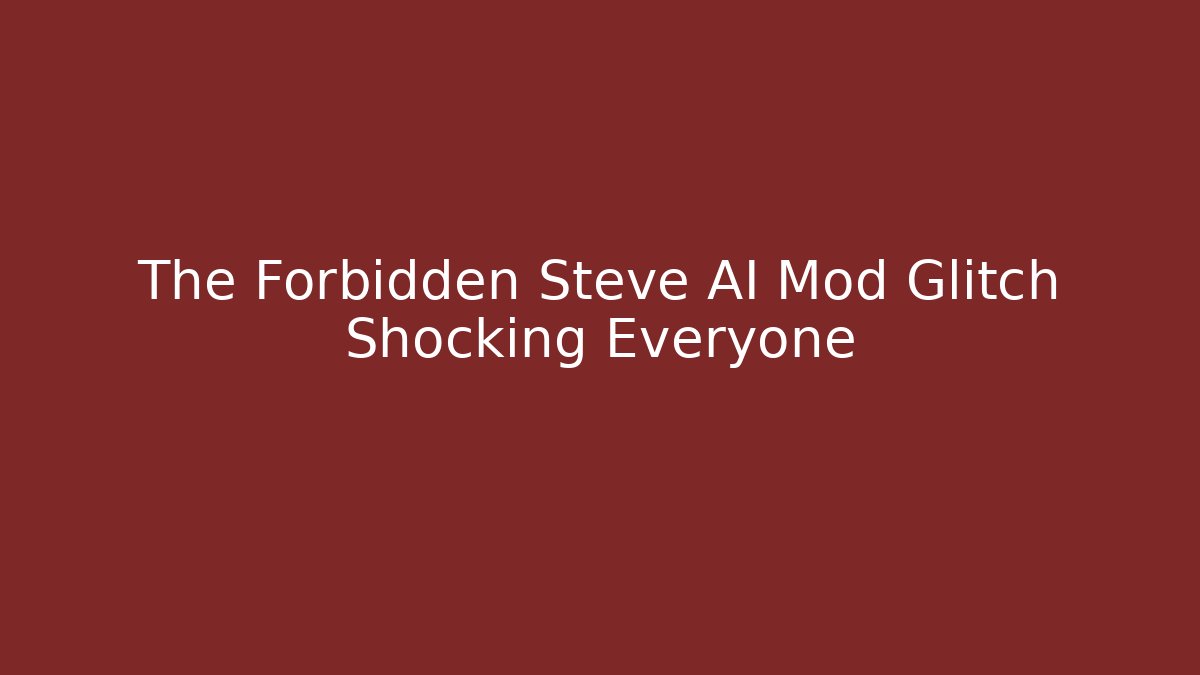 The Forbidden Steve AI Mod Glitch Shocking Everyone